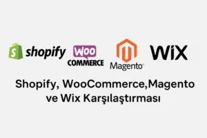 shopify-magento-wix-woocommerce-karsilastirma